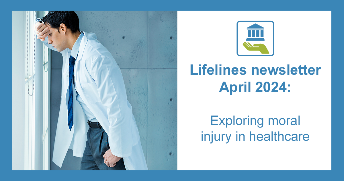 Lifelines Newsletter April 2024 graphic. Exploring moral injury in healthcare
