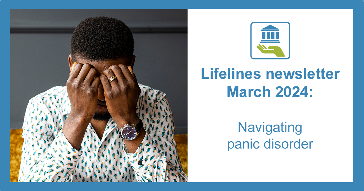Lifelines Newsletter March 2024 graphic. Navigating panic disorder